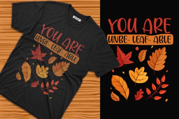 Embracing the Season: Why the You Are Unbe- Leaf- Able Autumn T-shirt Design is a Top Choice for Creators