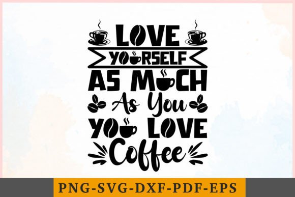 Love Yourself As Much As You Love Coffee