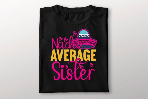 Nacho Average Sister SVG: The Ultimate Guide to Custom Gifts and Creative Projects